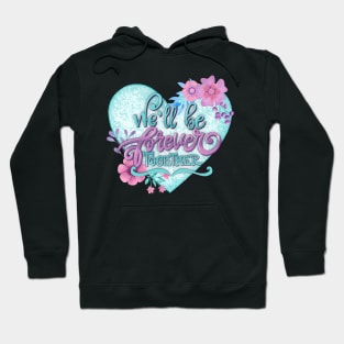We'll be forever together Hoodie